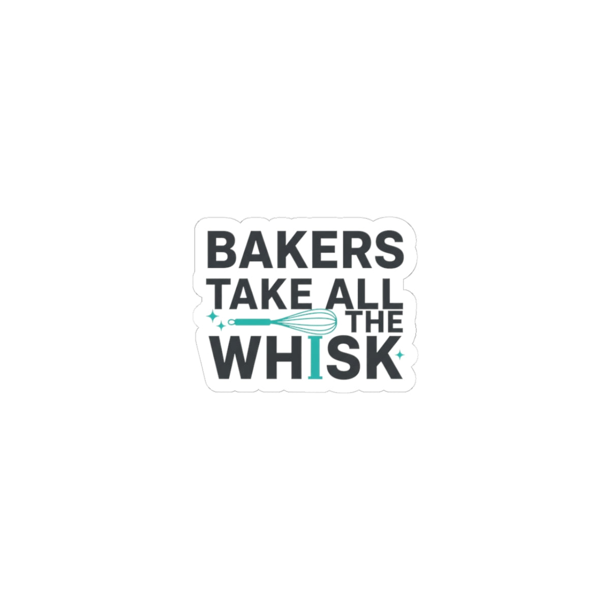Bakers Take All the Whisk Sticker | Kitchen Pun, Cooking Humor