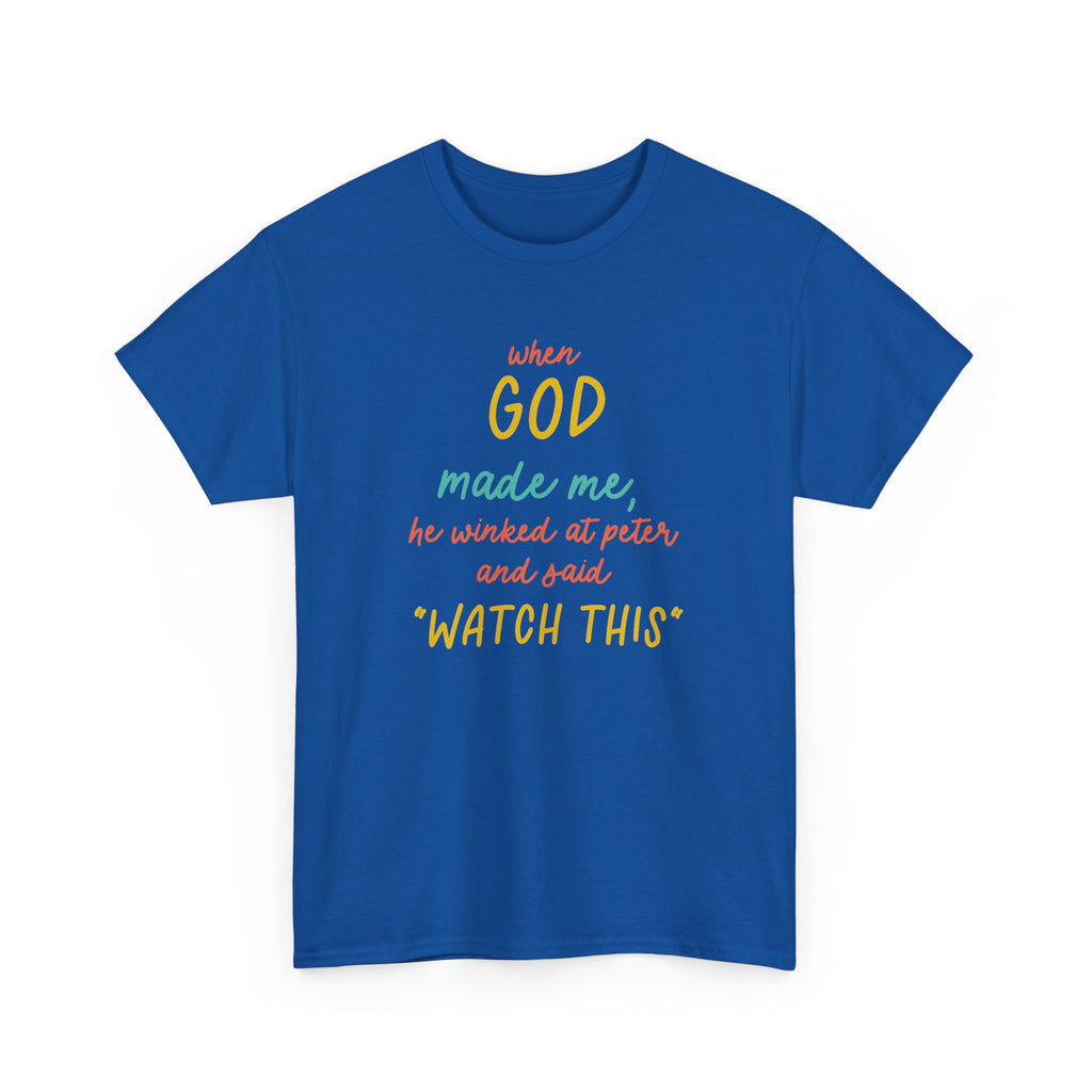 Christian Tee — "When God Made Me, He Winked at Peter and Said 'Watch This'"