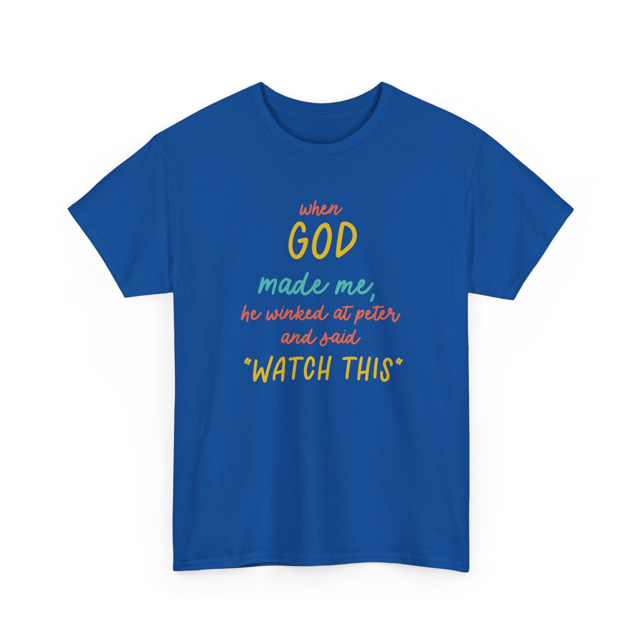 Christian Tee — "When God Made Me, He Winked at Peter and Said 'Watch This'"