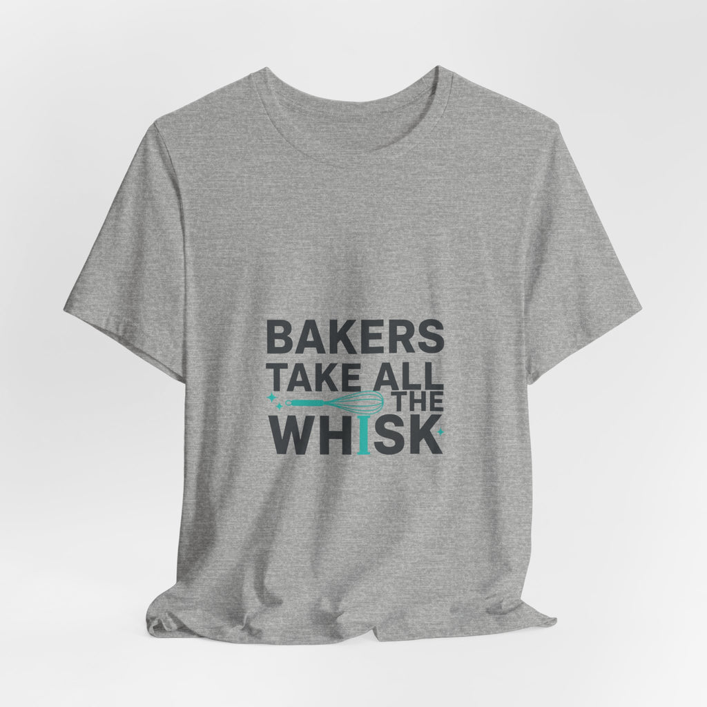 Bakers Take All The Whisk T-Shirt | kitchen pun, cooking humor