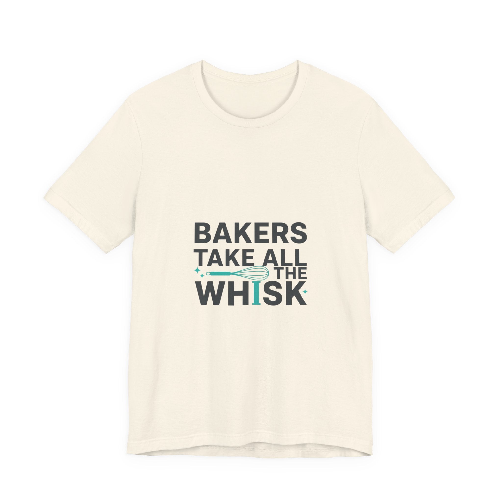 Bakers Take All The Whisk T-Shirt | kitchen pun, cooking humor
