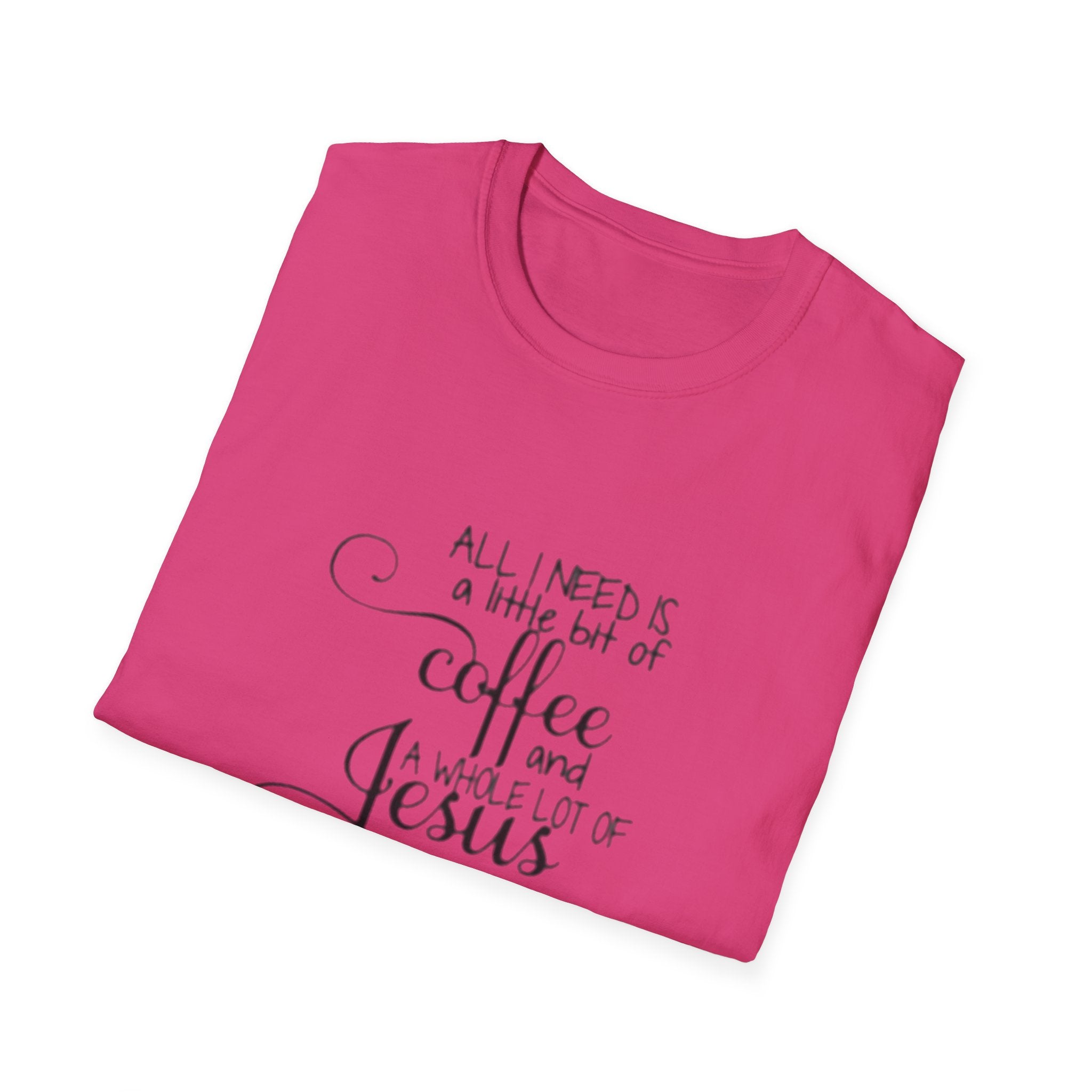 Coffee and Jesus T-Shirt — "All I Need is a Little Bit of Coffee and a Whole Lot of Jesus" Christian Tee