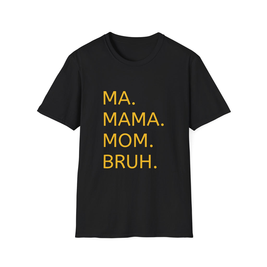 Ma. Mama. Mom. Bruh. T-Shirt — Funny Mom Title Tee