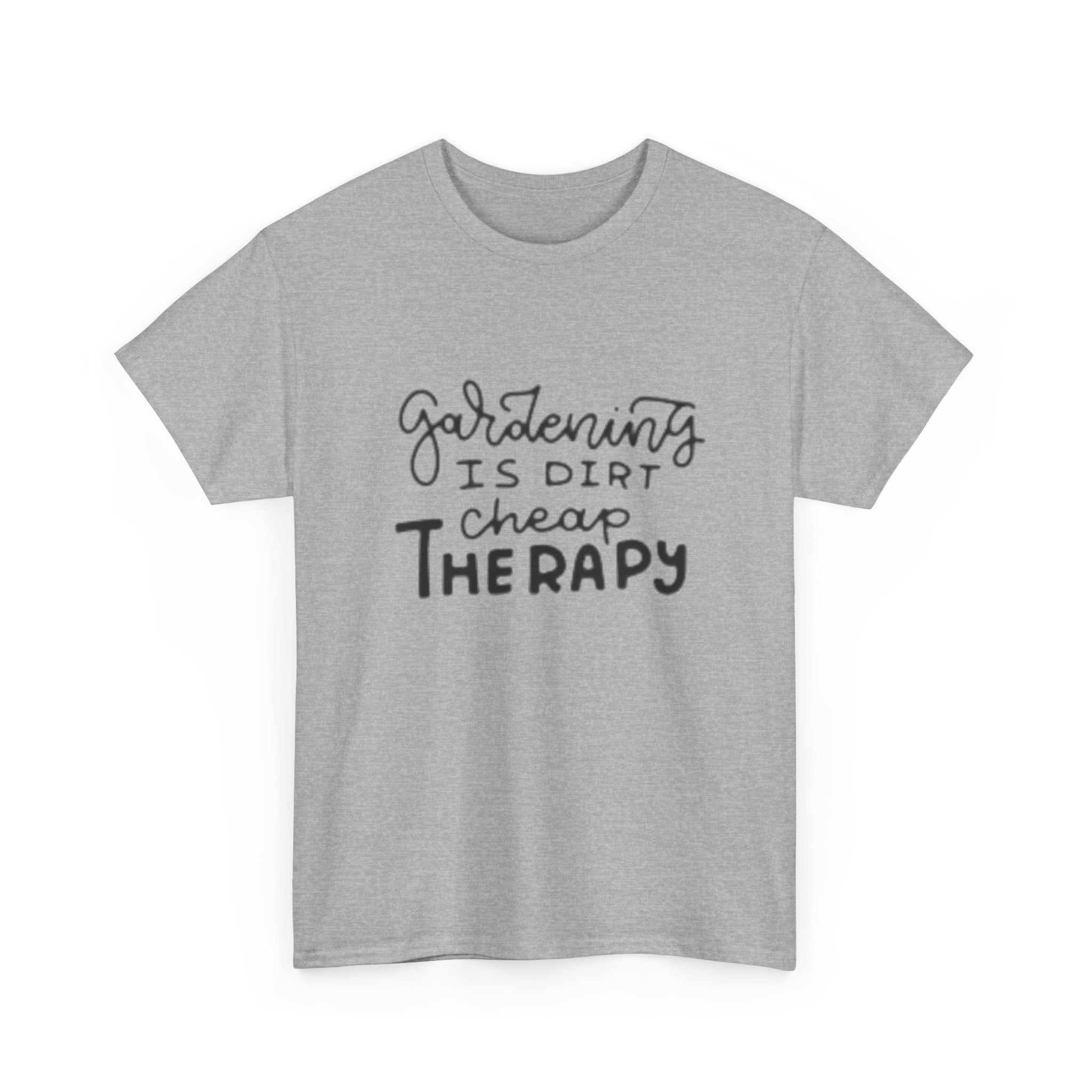 Gardening Is Dirt Cheap Therapy T-Shirt