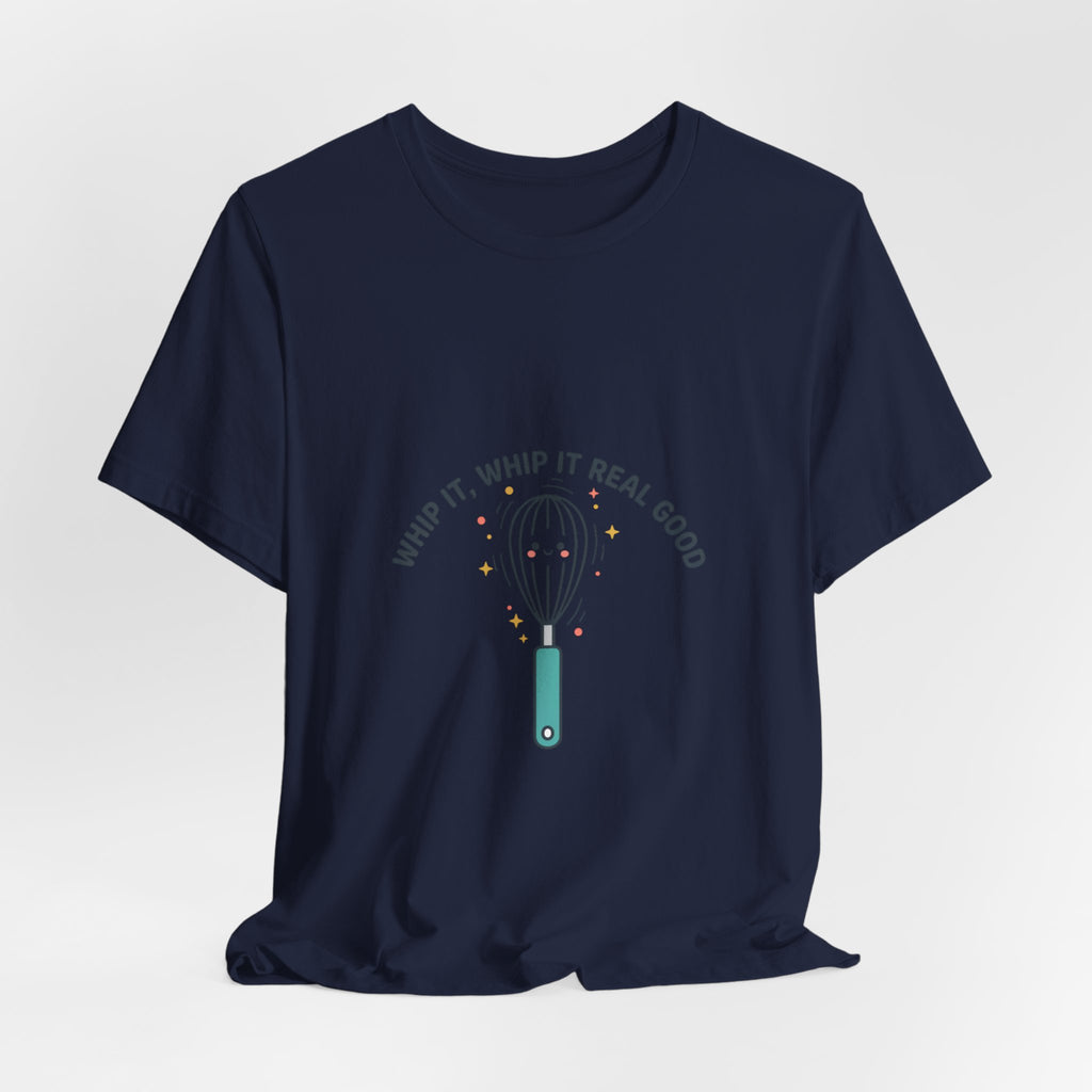 Whip It Whip It Real Good Tee | kitchen pun, cooking humor