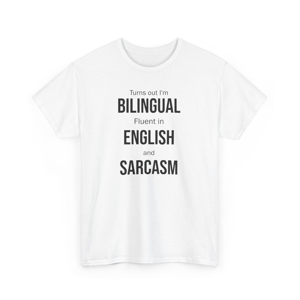 Bilingual & Sarcasm T-Shirt — "Turns out I'm Bilingual: Fluent in English and Sarcasm"
