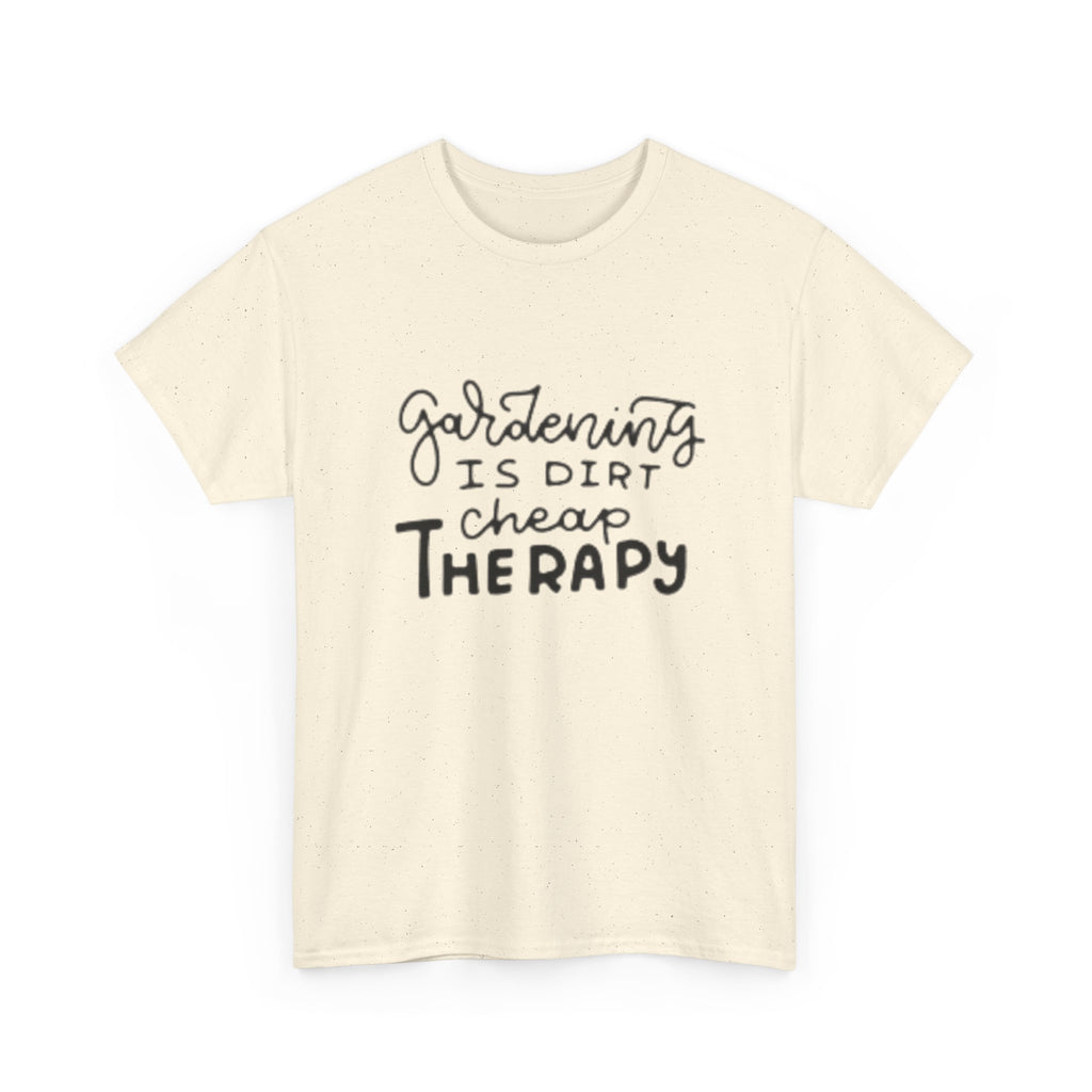 Gardening Is Dirt Cheap Therapy T-Shirt
