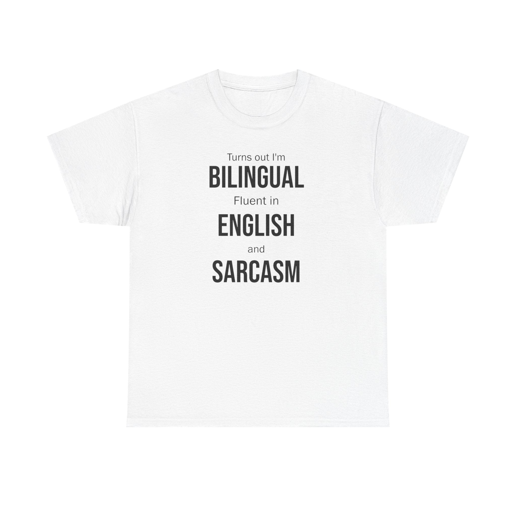 Bilingual & Sarcasm T-Shirt — "Turns out I'm Bilingual: Fluent in English and Sarcasm"