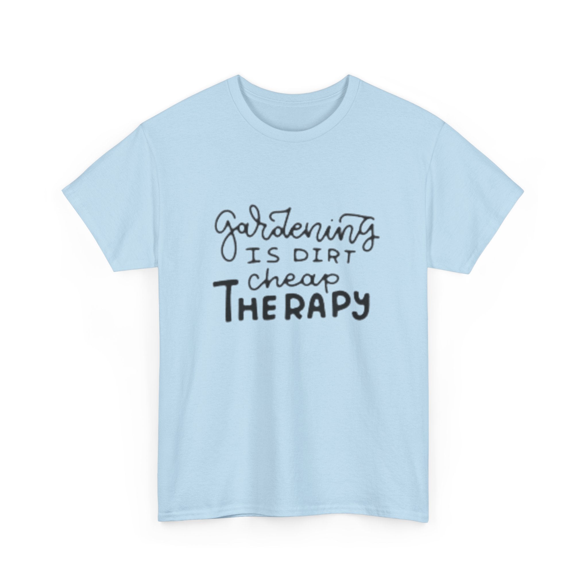 Gardening Is Dirt Cheap Therapy T-Shirt