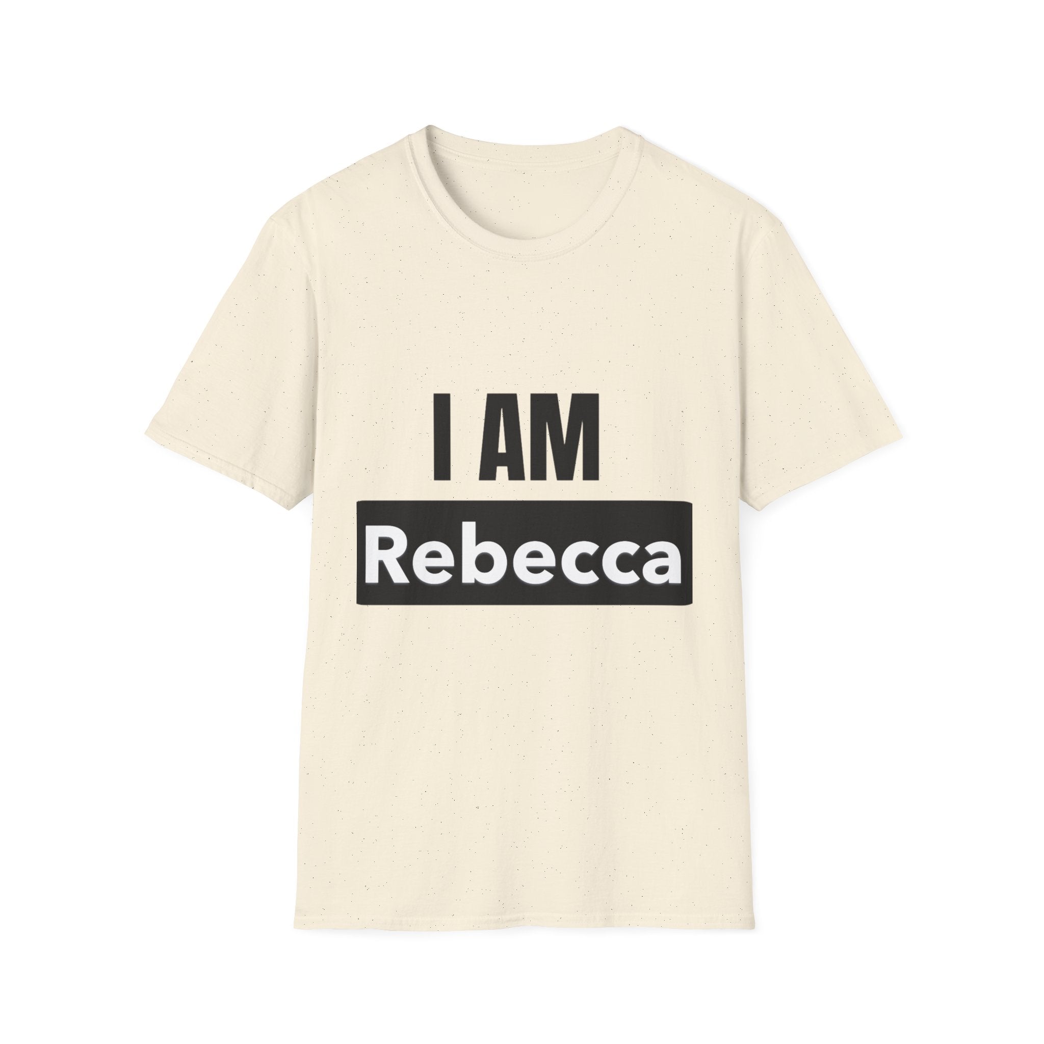 I AM Rebecca T-Shirt — Personalized Name Tee, Bold Statement Shirt for Women & Men