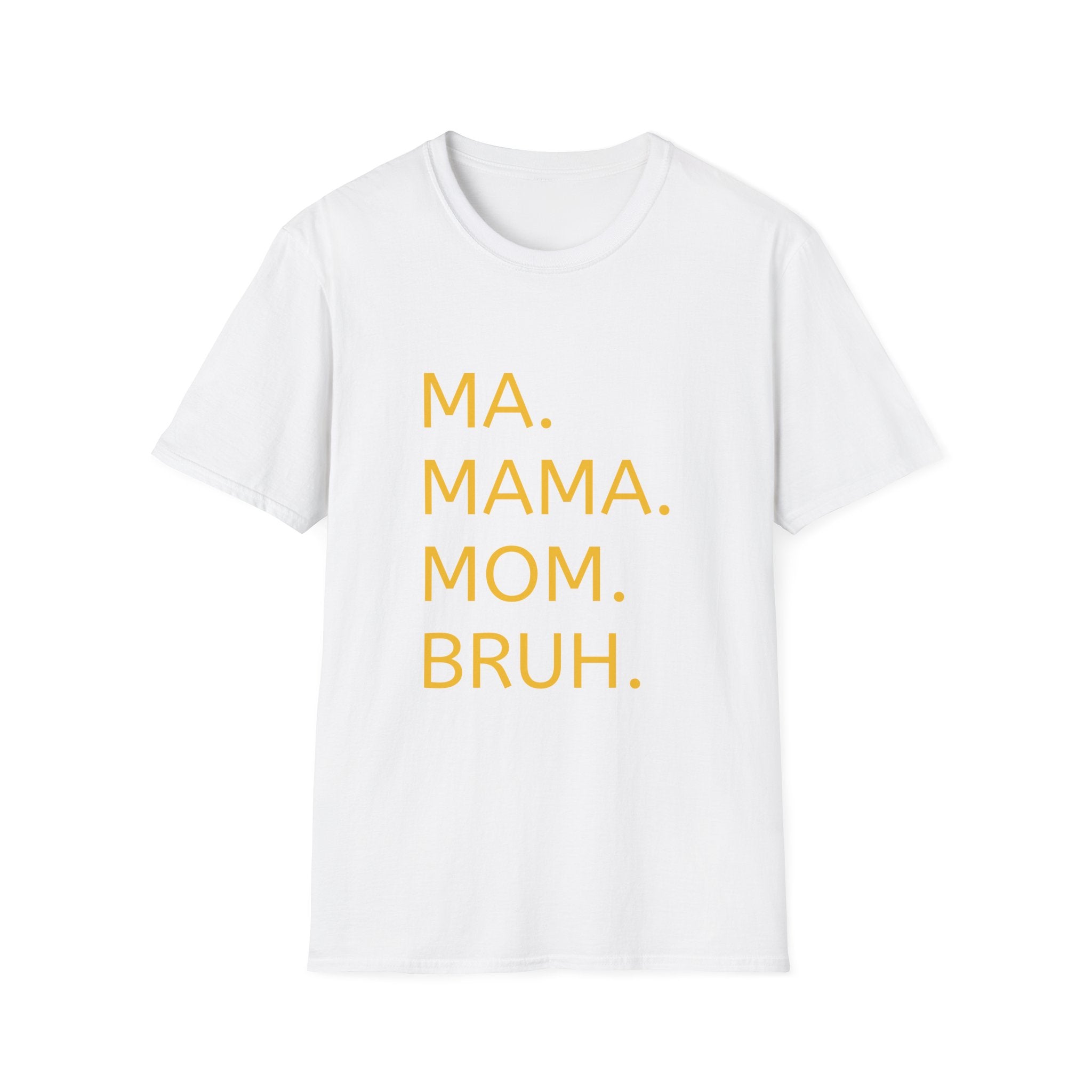 Ma. Mama. Mom. Bruh. T-Shirt — Funny Mom Title Tee
