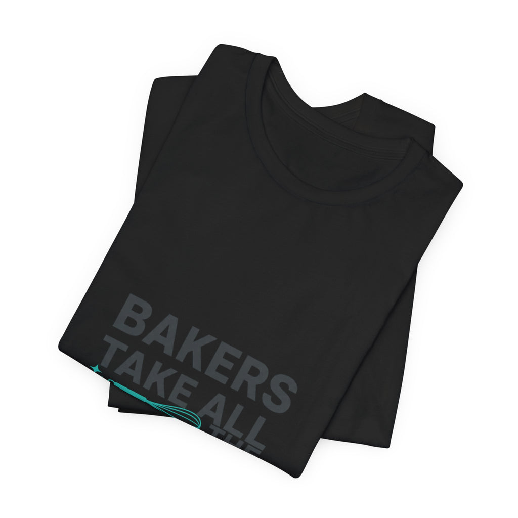Bakers Take All The Whisk T-Shirt | kitchen pun, cooking humor