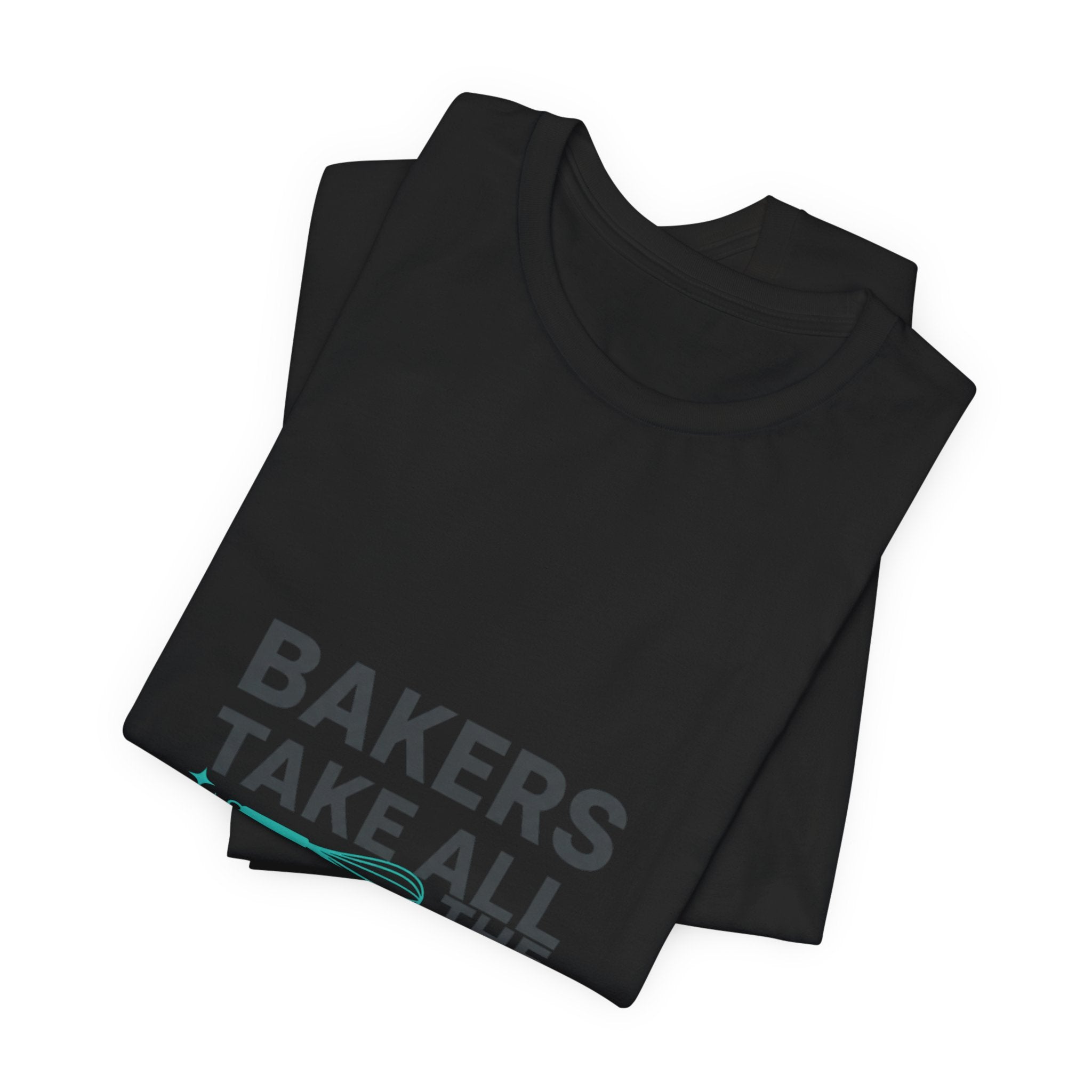 Bakers Take All The Whisk T-Shirt | kitchen pun, cooking humor