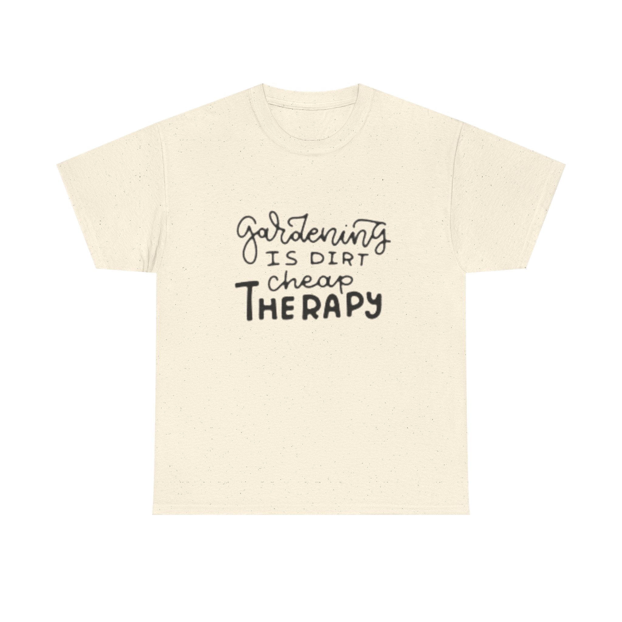 Gardening Is Dirt Cheap Therapy T-Shirt