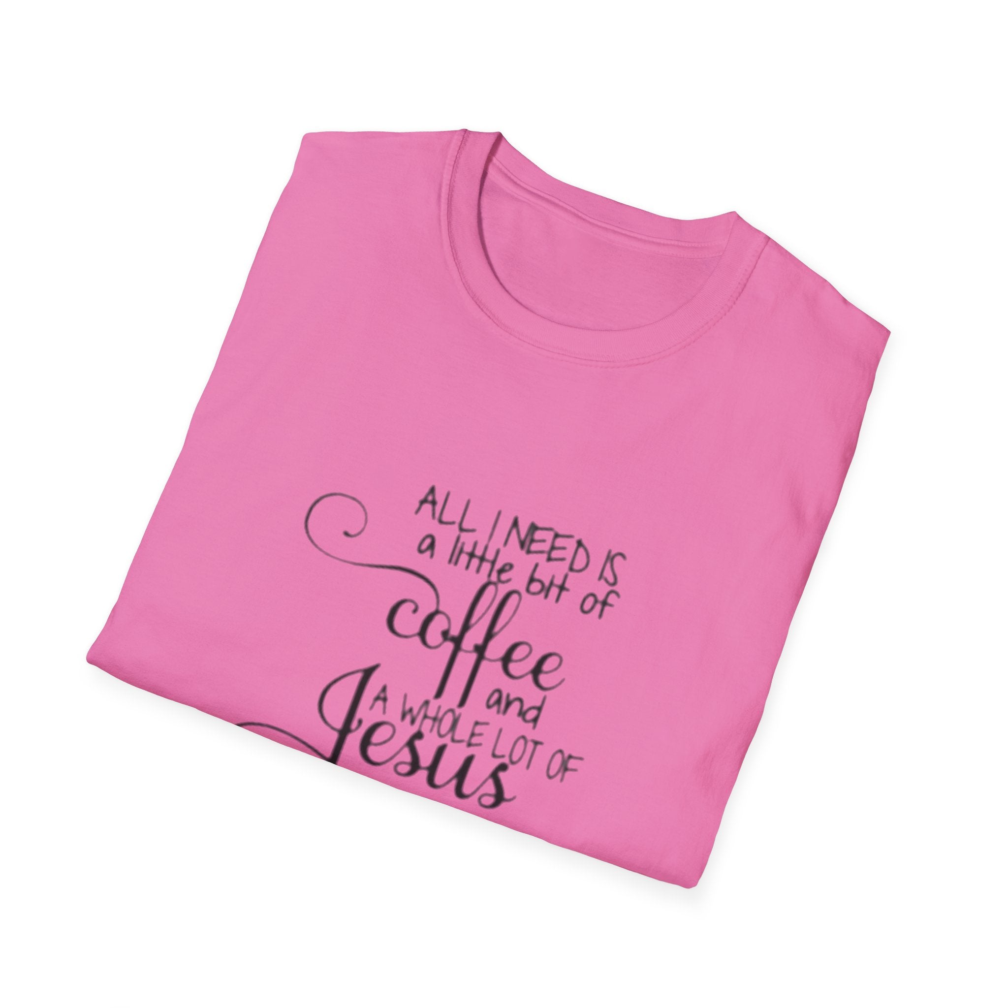 Coffee and Jesus T-Shirt — "All I Need is a Little Bit of Coffee and a Whole Lot of Jesus" Christian Tee
