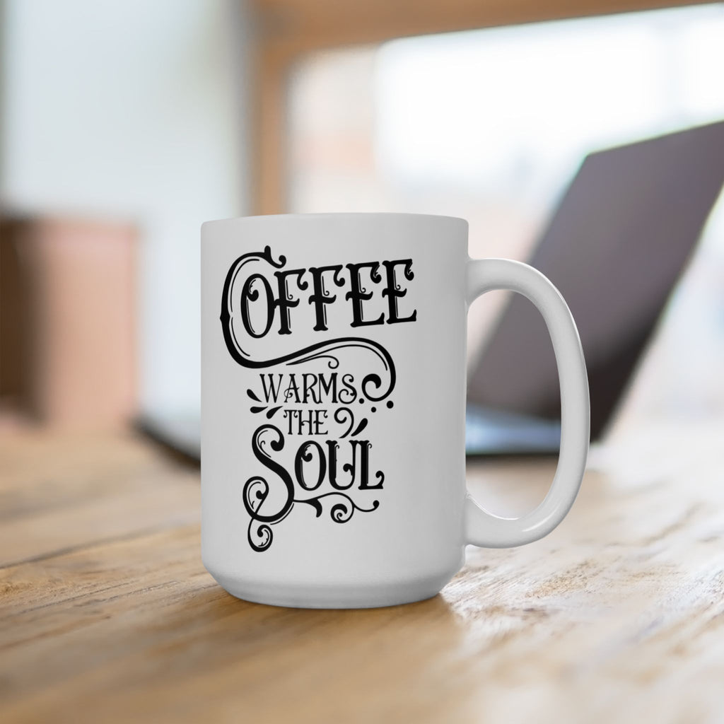 Coffee Mug - "Coffee Warms The Soul" Ceramic Mug (11oz, 15oz)
