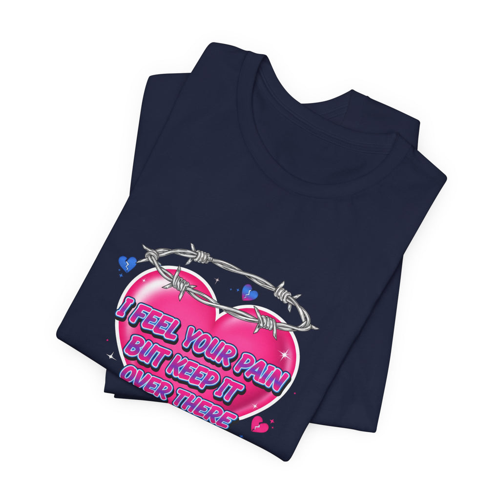 I Feel Your Pain But Keep It Over There Tee | airbrush shirt, Y2K graffiti