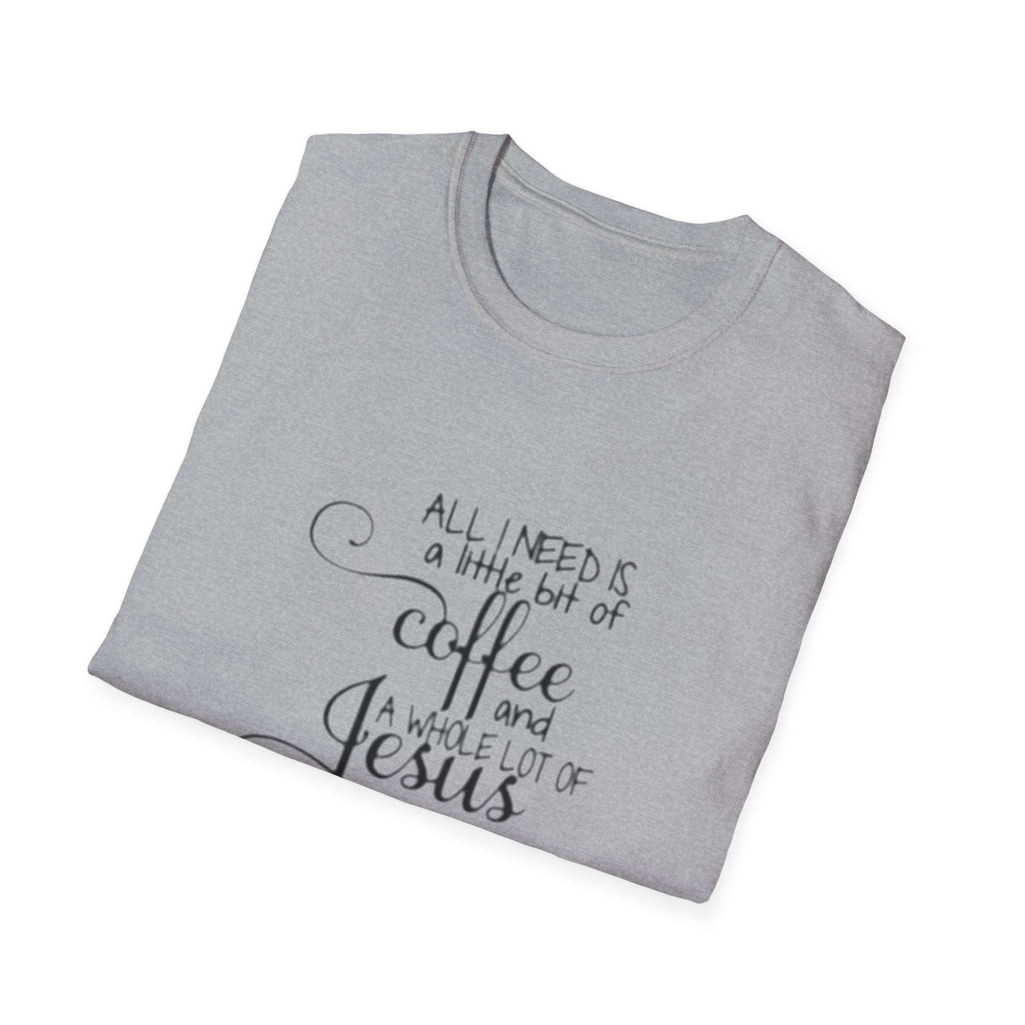 Coffee and Jesus T-Shirt — "All I Need is a Little Bit of Coffee and a Whole Lot of Jesus" Christian Tee