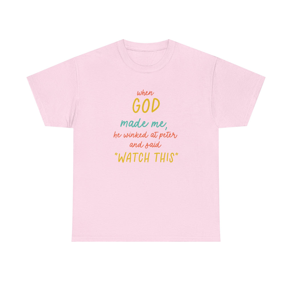 Christian Tee — "When God Made Me, He Winked at Peter and Said 'Watch This'"