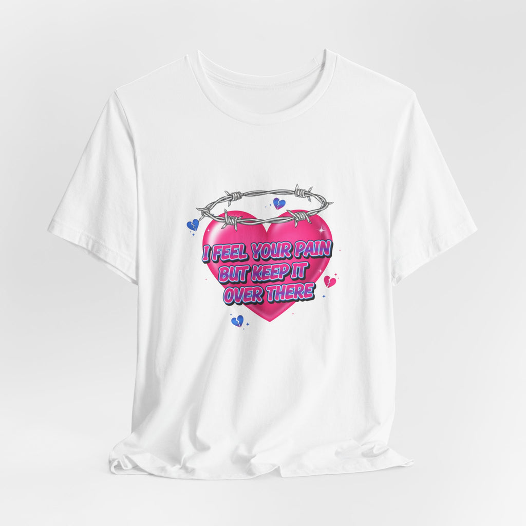 I Feel Your Pain But Keep It Over There Tee | airbrush shirt, Y2K graffiti
