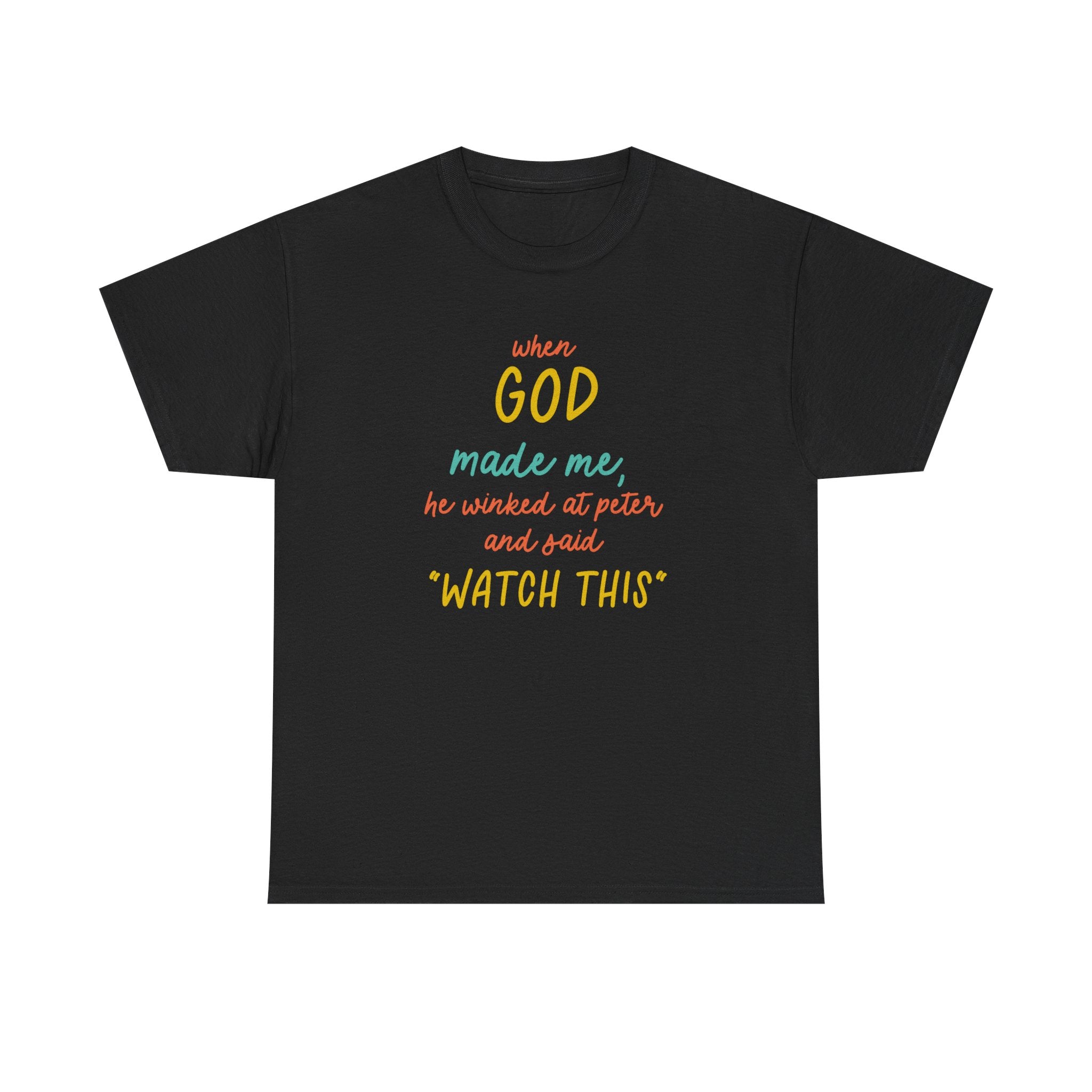 Christian Tee — "When God Made Me, He Winked at Peter and Said 'Watch This'"