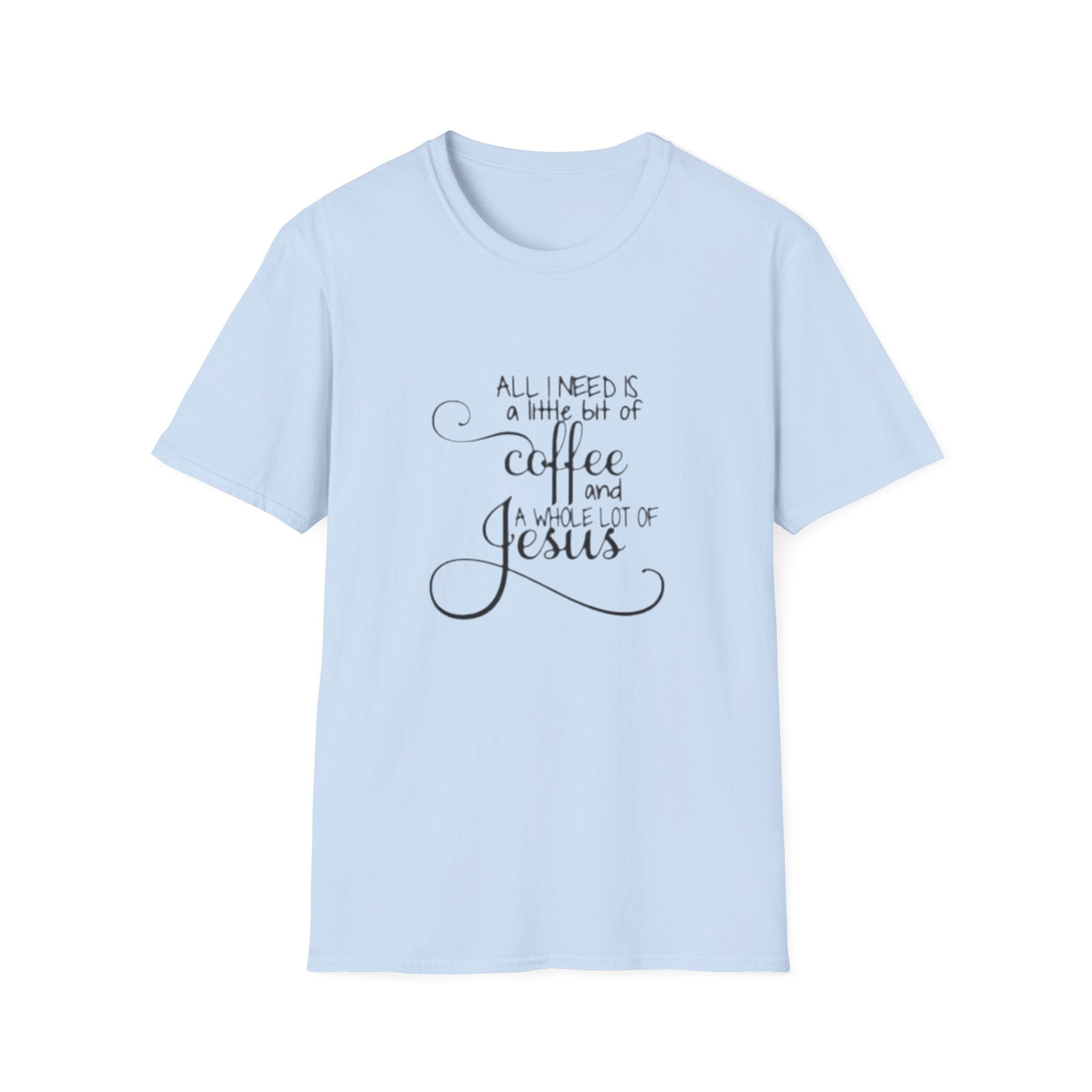 Coffee and Jesus T-Shirt — "All I Need is a Little Bit of Coffee and a Whole Lot of Jesus" Christian Tee