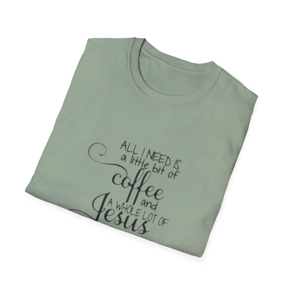 Coffee and Jesus T-Shirt — "All I Need is a Little Bit of Coffee and a Whole Lot of Jesus" Christian Tee