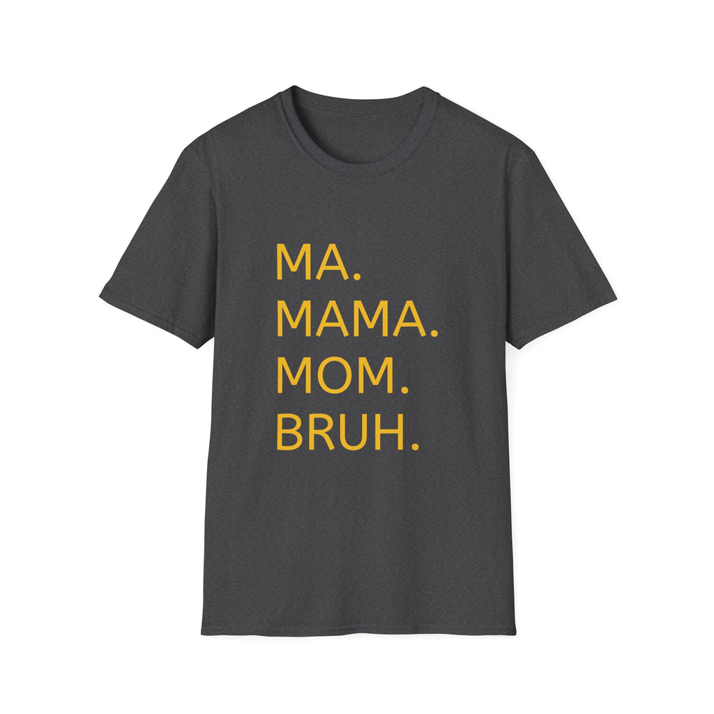 Ma. Mama. Mom. Bruh. T-Shirt — Funny Mom Title Tee