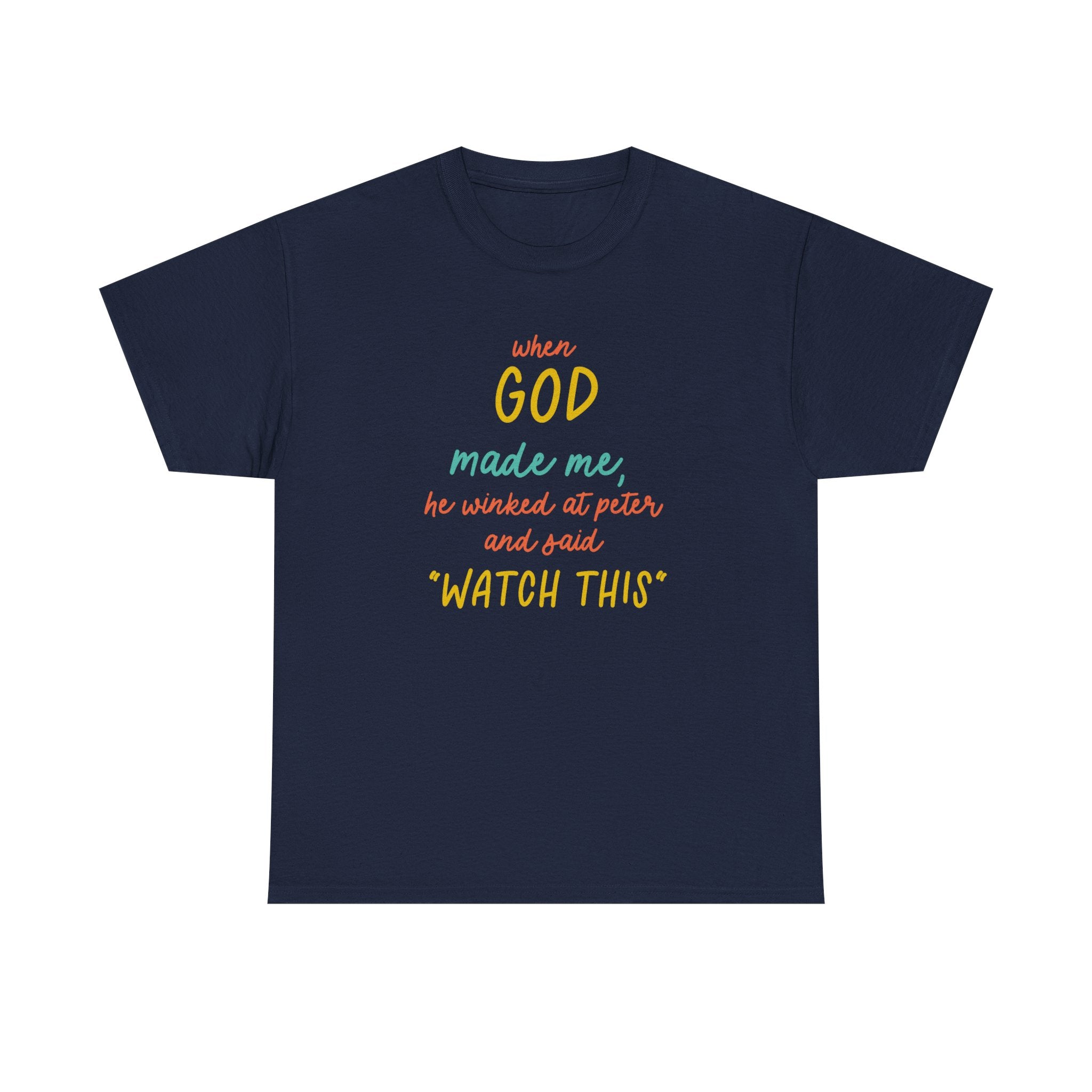 Christian Tee — "When God Made Me, He Winked at Peter and Said 'Watch This'"