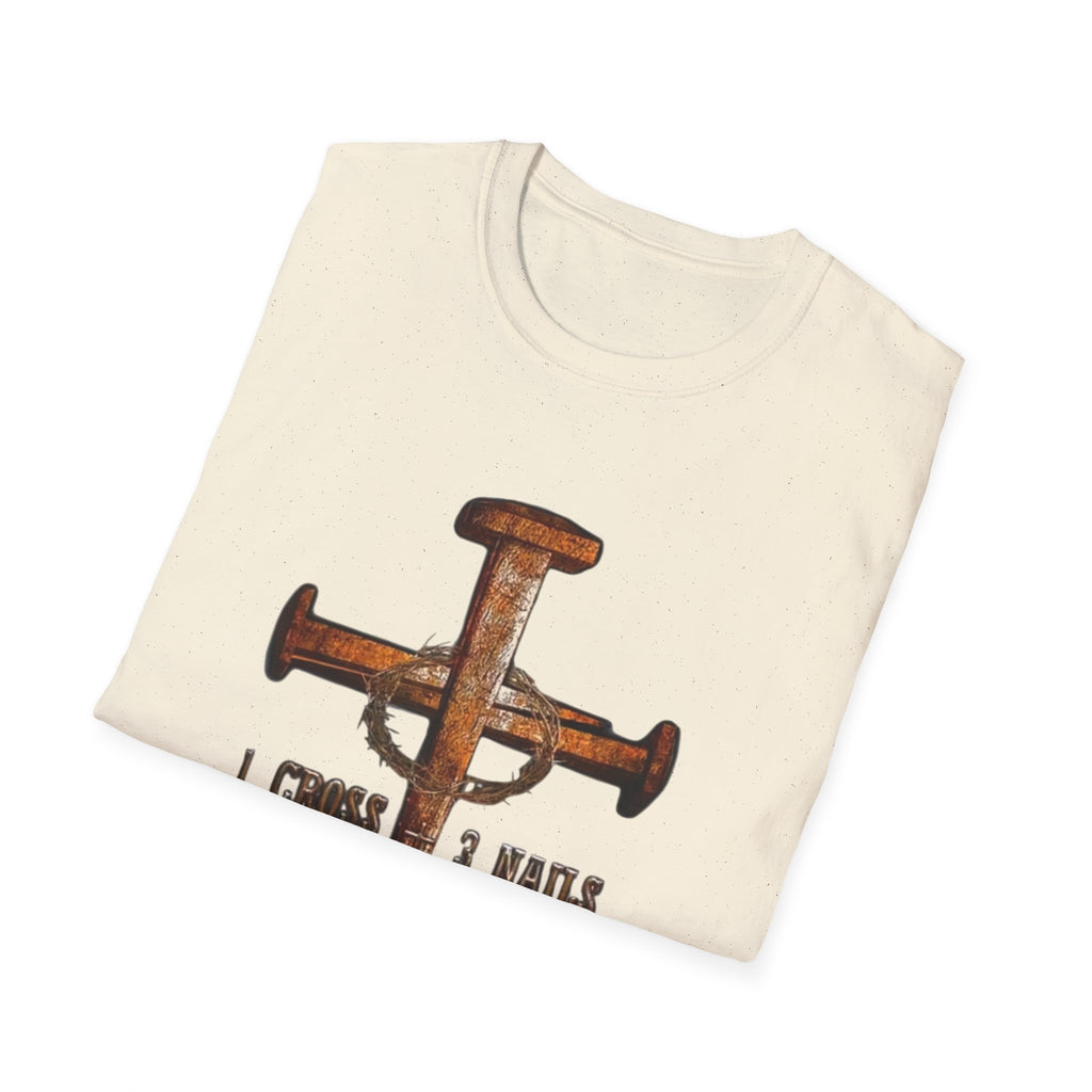 4 Given Cross Nails T‑Shirt — Rustic Christian Faith Tee (I Choose 3 Nails 2 Nails)