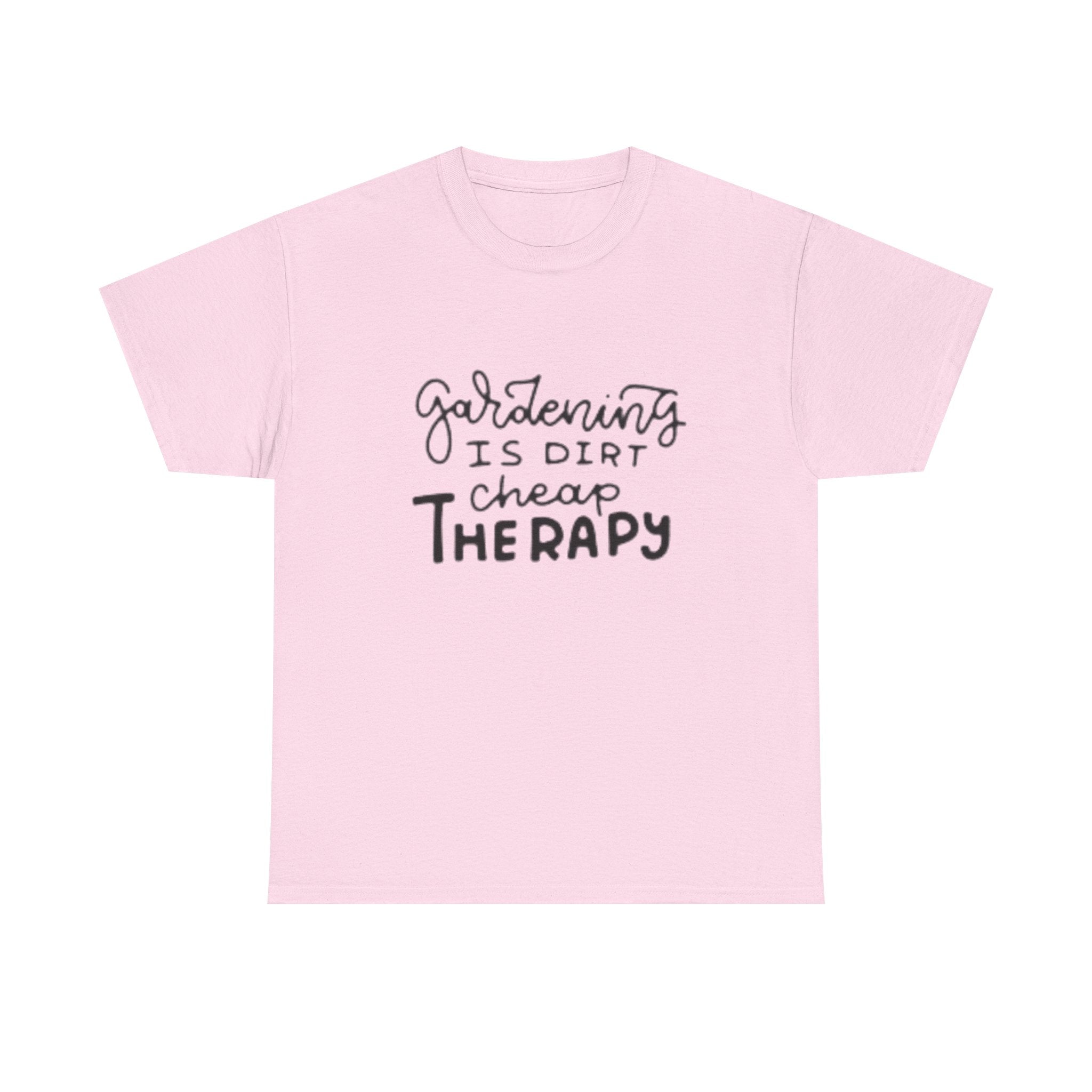 Gardening Is Dirt Cheap Therapy T-Shirt