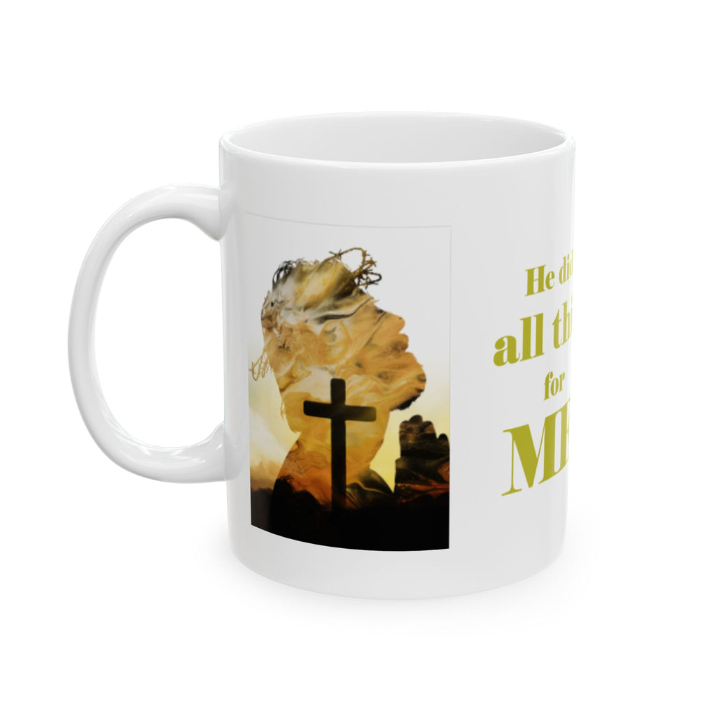 He Did All This For Me Mug — Christian Easter Resurrection Ceramic Coffee Cup (11oz, 15oz)