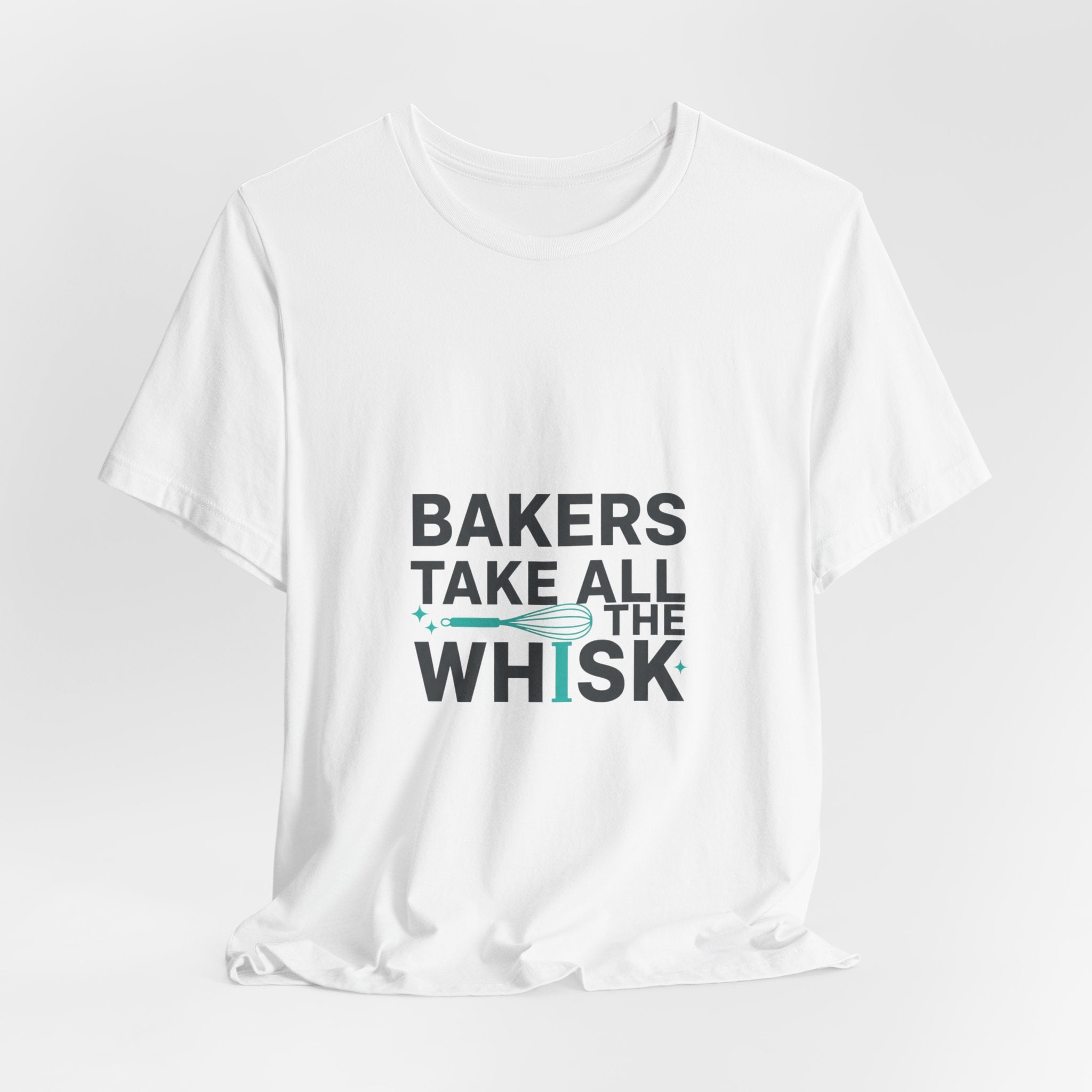 Bakers Take All The Whisk T-Shirt | kitchen pun, cooking humor