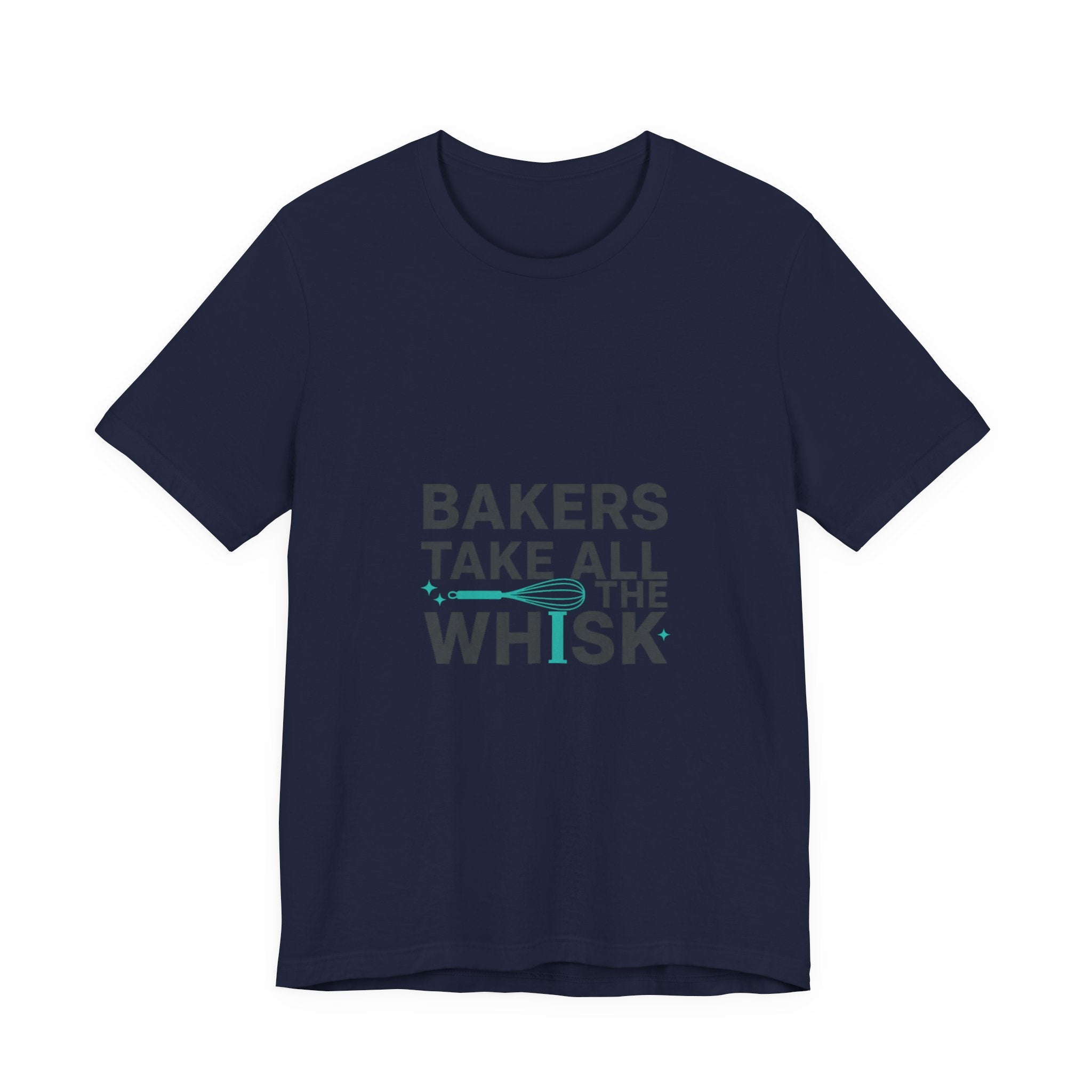 Bakers Take All The Whisk T-Shirt | kitchen pun, cooking humor