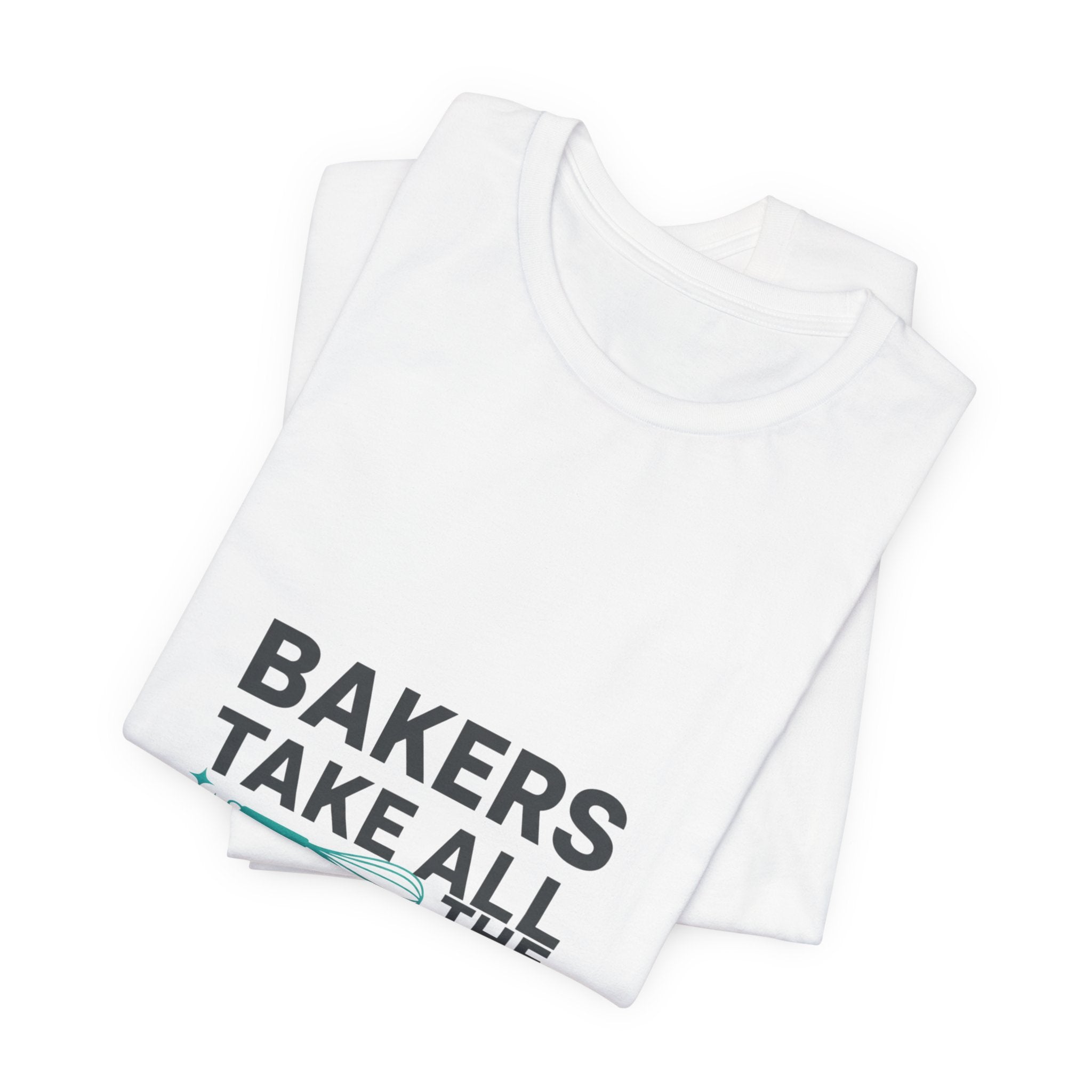 Bakers Take All The Whisk T-Shirt | kitchen pun, cooking humor