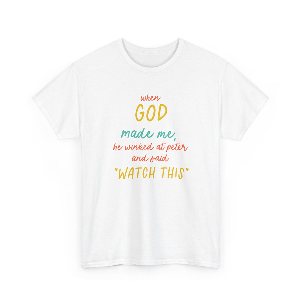 Christian Tee — "When God Made Me, He Winked at Peter and Said 'Watch This'"