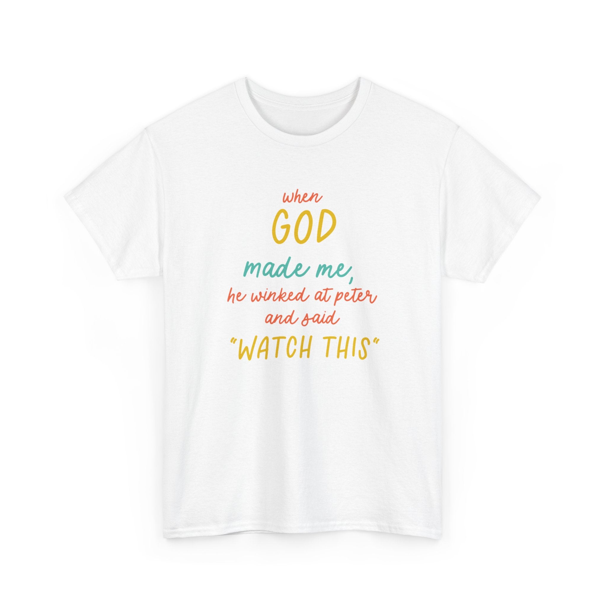 Christian Tee — "When God Made Me, He Winked at Peter and Said 'Watch This'"