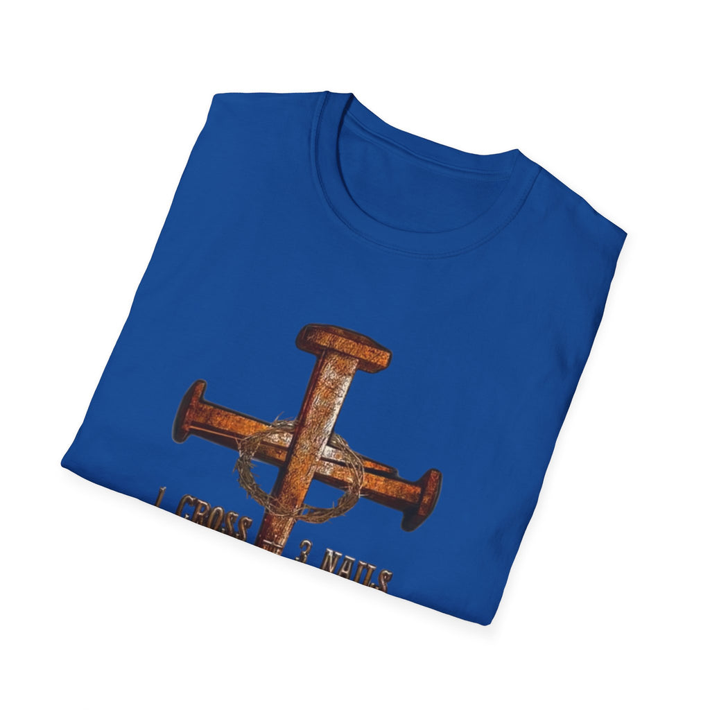 4 Given Cross Nails T‑Shirt — Rustic Christian Faith Tee (I Choose 3 Nails 2 Nails)